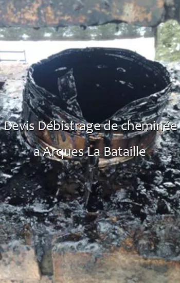 Devis Débistrage de cheminée a Arques La Bataille