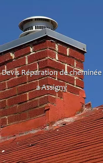 Devis Réparation de cheminée a Assigny