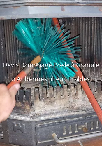 Devis Ramonage Poele à Granule a Aubermesnil Aux Erables
