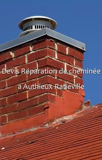 Devis Réparation de cheminée a Authieux Ratieville