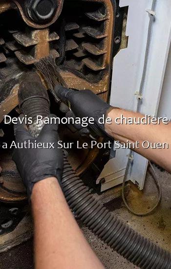 Devis Ramonage de chaudière a Authieux Sur Le Port Saint Ouen