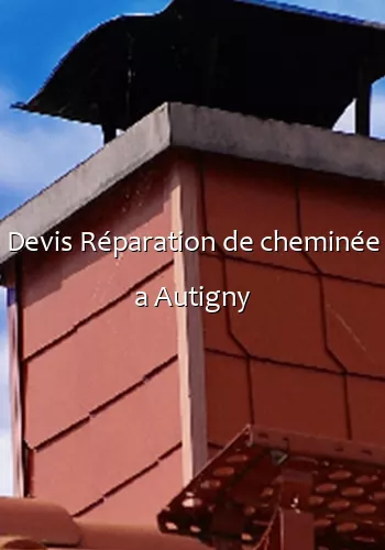 Devis Réparation de cheminée a Autigny