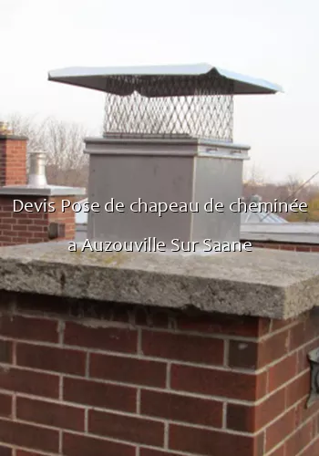 Devis Pose de chapeau de cheminée a Auzouville Sur Saane