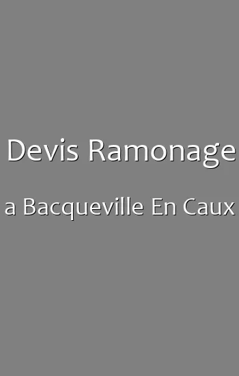Devis Ramonage a Bacqueville En Caux
