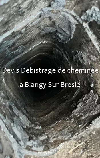 Devis Débistrage de cheminée a Blangy Sur Bresle