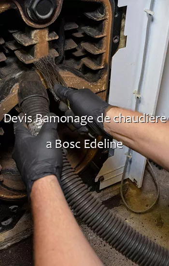 Devis Ramonage de chaudière a Bosc Edeline