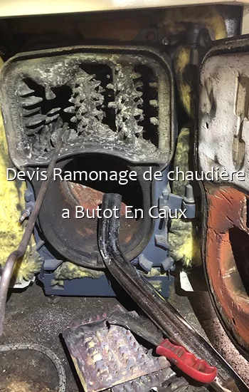 Devis Ramonage de chaudière a Butot En Caux