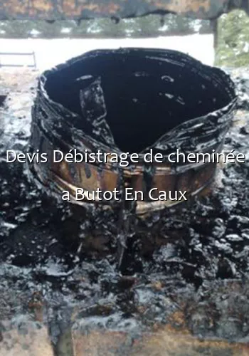 Devis Débistrage de cheminée a Butot En Caux