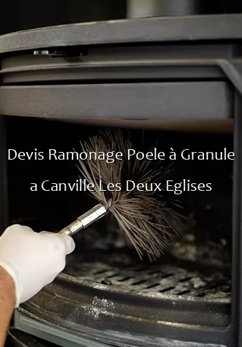 Devis Ramonage Poele à Granule a Canville Les Deux Eglises