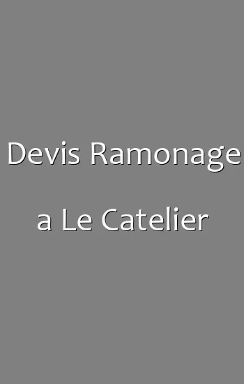 Devis Ramonage a Le Catelier