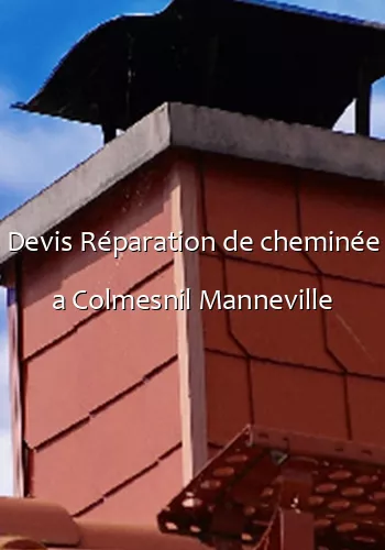 Devis Réparation de cheminée a Colmesnil Manneville