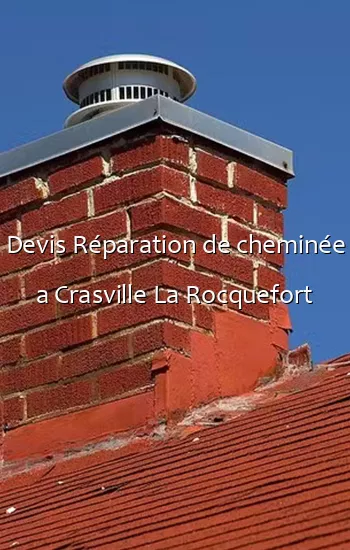 Devis Réparation de cheminée a Crasville La Rocquefort