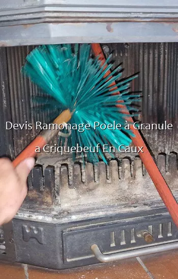 Devis Ramonage Poele à Granule a Criquebeuf En Caux