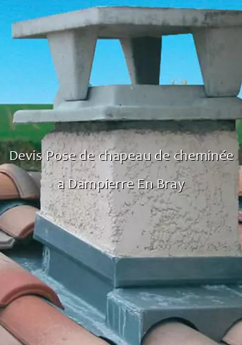 Devis Pose de chapeau de cheminée a Dampierre En Bray