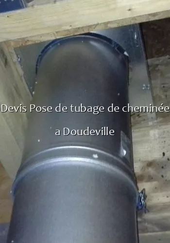 Devis Pose de tubage de cheminée a Doudeville