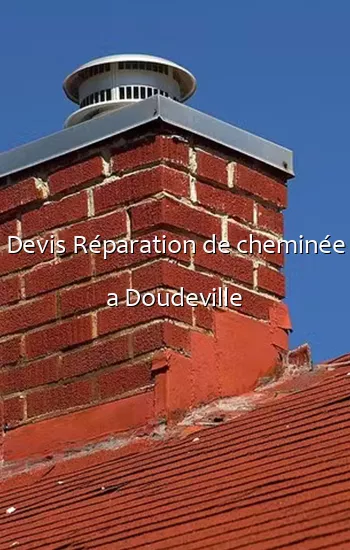 Devis Réparation de cheminée a Doudeville