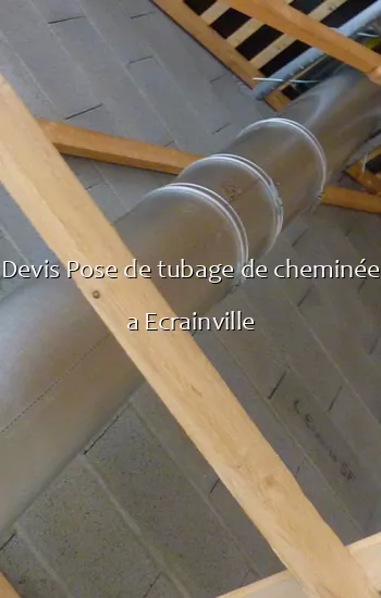 Devis Pose de tubage de cheminée a Ecrainville