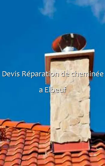 Devis Réparation de cheminée a Elbeuf