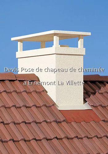 Devis Pose de chapeau de cheminée a Ernemont La Villette