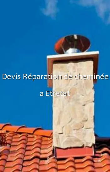 Devis Réparation de cheminée a Etretat