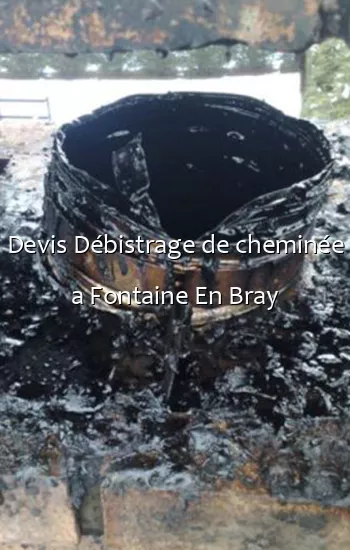 Devis Débistrage de cheminée a Fontaine En Bray