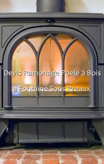Devis Ramonage Poele à Bois a Fontaine Sous Preaux