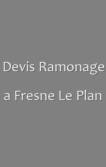 Devis Ramonage a Fresne Le Plan