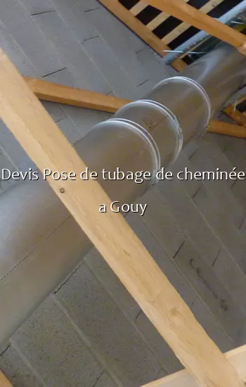 Devis Pose de tubage de cheminée a Gouy