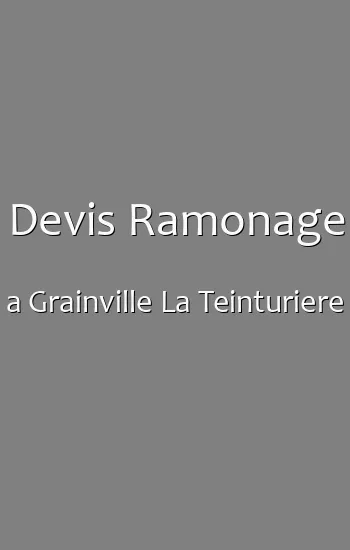 Devis Ramonage a Grainville La Teinturiere