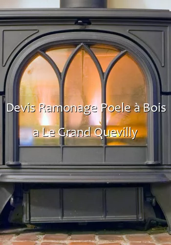 Devis Ramonage Poele à Bois a Le Grand Quevilly