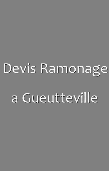 Devis Ramonage a Gueutteville