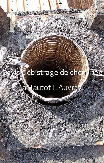 Devis Débistrage de cheminée a Hautot L Auvray