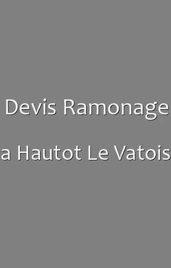 Devis Ramonage a Hautot Le Vatois