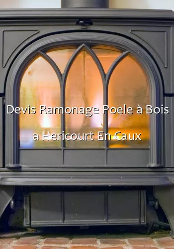 Devis Ramonage Poele à Bois a Hericourt En Caux