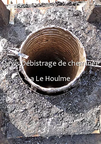 Devis Débistrage de cheminée a Le Houlme
