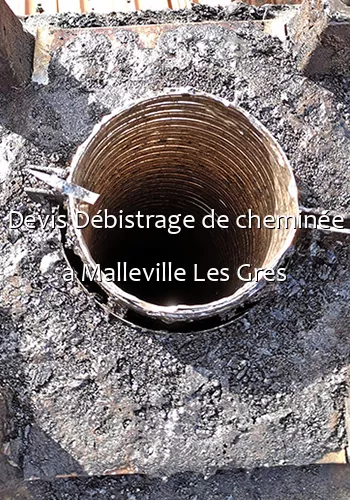 Devis Débistrage de cheminée a Malleville Les Gres