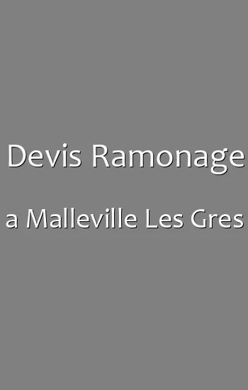 Devis Ramonage a Malleville Les Gres