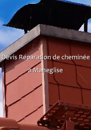 Devis Réparation de cheminée a Maneglise