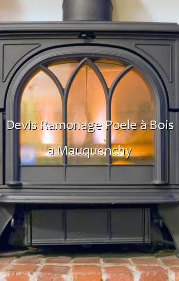 Devis Ramonage Poele à Bois a Mauquenchy