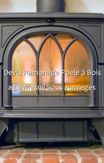 Devis Ramonage Poele à Bois a Le Mesnil Sous Jumieges
