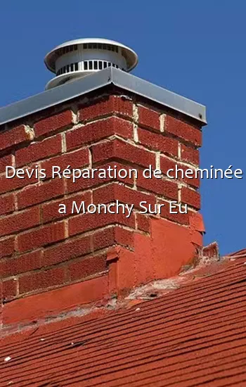 Devis Réparation de cheminée a Monchy Sur Eu