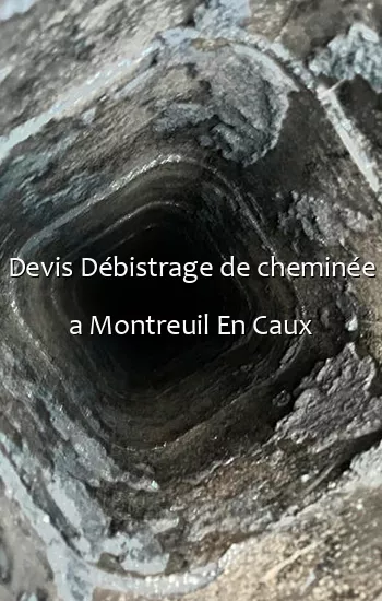 Devis Débistrage de cheminée a Montreuil En Caux