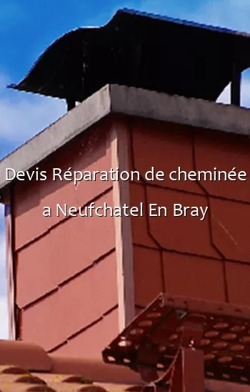 Devis Réparation de cheminée a Neufchatel En Bray