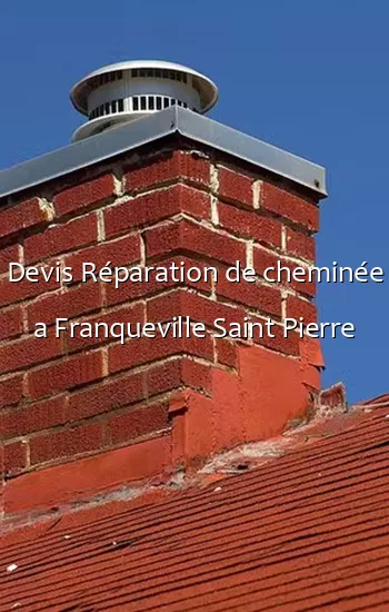 Devis Réparation de cheminée a Franqueville Saint Pierre
