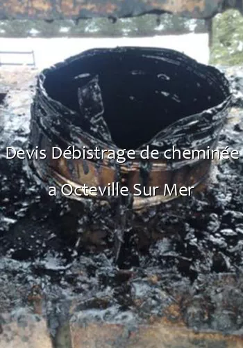 Devis Débistrage de cheminée a Octeville Sur Mer