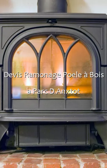 Devis Ramonage Poele à Bois a Parc D Anxtot