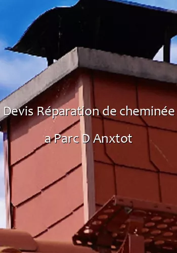 Devis Réparation de cheminée a Parc D Anxtot