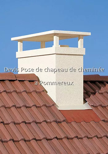 Devis Pose de chapeau de cheminée a Pommereux