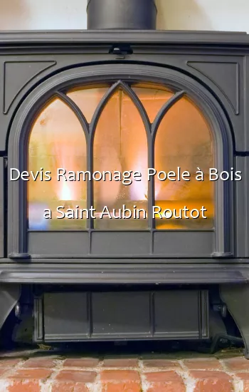 Devis Ramonage Poele à Bois a Saint Aubin Routot
