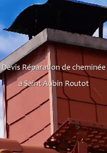 Devis Réparation de cheminée a Saint Aubin Routot